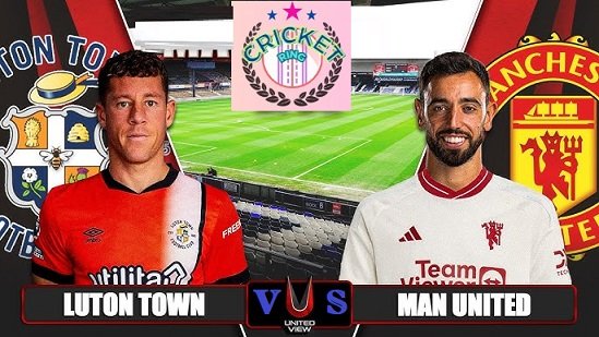 Luton Town vs Man United